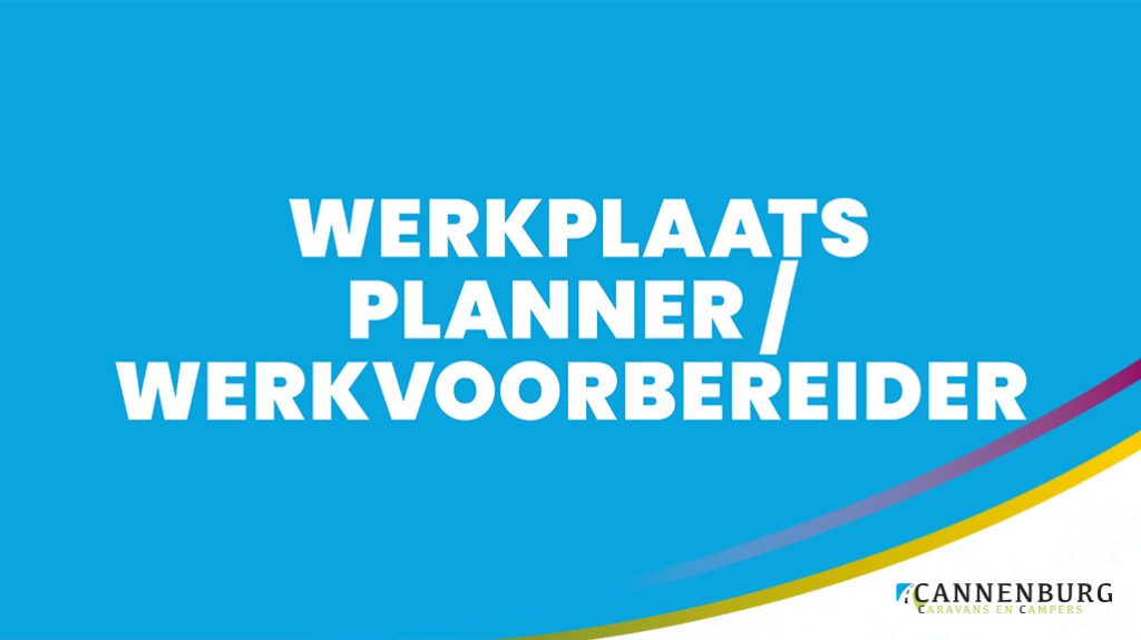 Bericht cannenburg caravans en campers vacature werkplaats planner wervoorbereider 2023